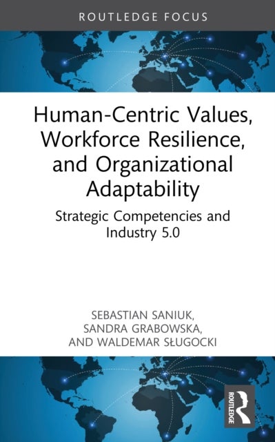 Human-Centric Values, Workforce Resilience, and Organizational Adaptability - Strategic Competencies and Industry 5.0