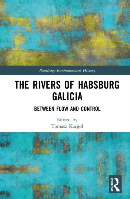 The Rivers of Habsburg Galicia - Between Flow and Control