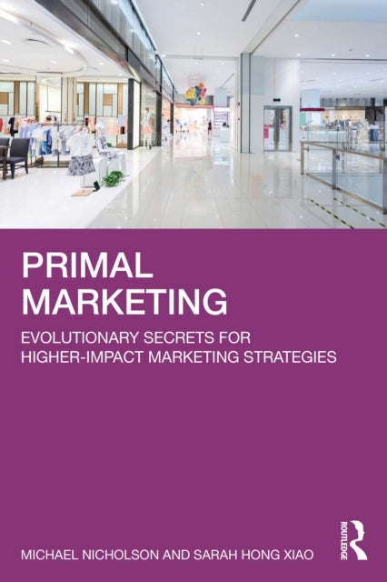 Primal Marketing - Evolutionary Secrets for Higher-Impact Marketing Strategies