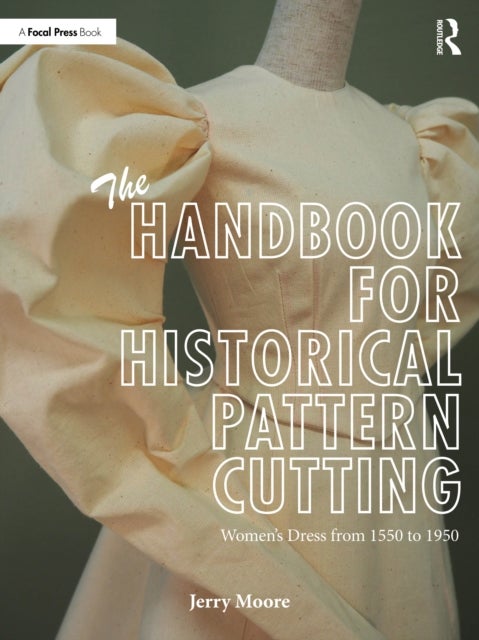 The Handbook for Historical Pattern Cutting - Women’s Dress from 1550 to 1950