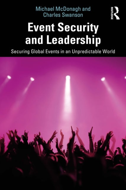 Event Security and Leadership - Securing Global Events in an Unpredictable World