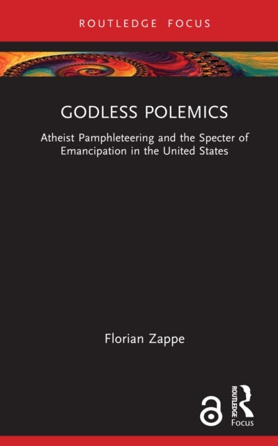 Godless Polemics - Atheist Pamphleteering and the Specter of Emancipation in the United States