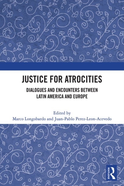 Justice for Atrocities - Dialogues and Encounters between Latin America and Europe