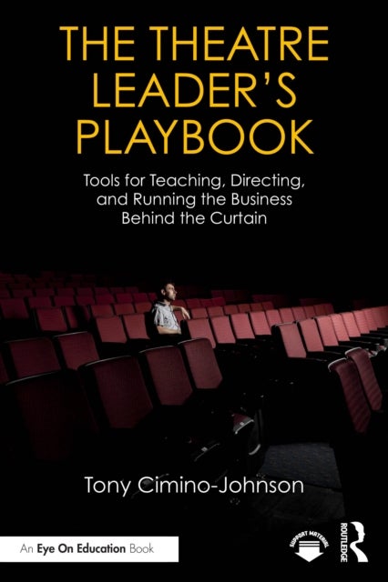 The Theatre Leader’s Playbook - Tools for Teaching, Directing, and Running the Business Behind the Curtain