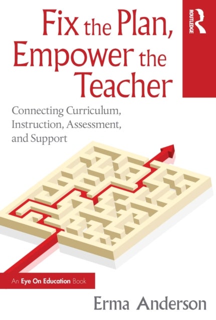 Fix the Plan, Empower the Teacher - Connecting Curriculum, Instruction, Assessment, and Support