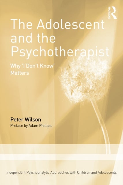 The Adolescent and the Psychotherapist - Why 'I Don’t Know’ Matters