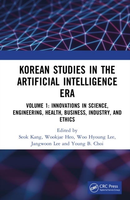 Korean Studies in the Artificial Intelligence Era - Volume 1: Innovations in Science, Engineering, Health, Business, Industry, and Ethics