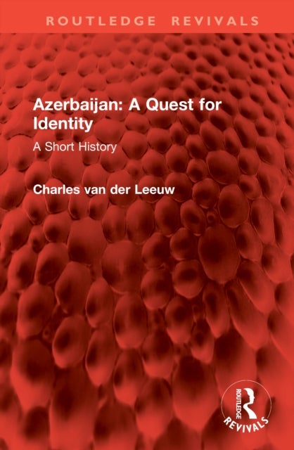 Azerbaijan: A Quest for Identity - A Short History