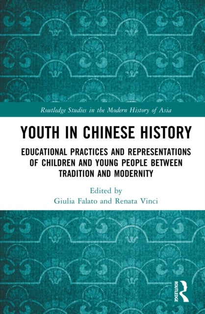 Youth in Chinese History - Educational Practices and Representations of Children and Young People Between Tradition and Modernity