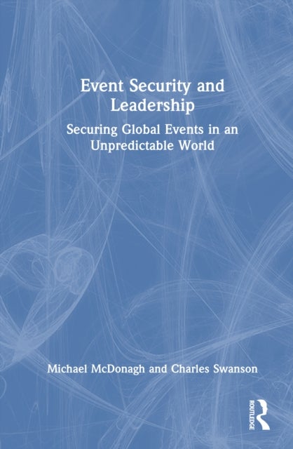 Event Security and Leadership - Securing Global Events in an Unpredictable World