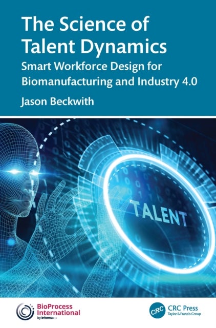 The Science of Talent Dynamics - Smart Workforce Design for Biomanufacturing and Industry 4.0