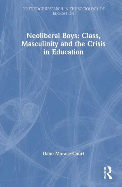 Neoliberal Boys: Class, Masculinity and the Crisis in Education