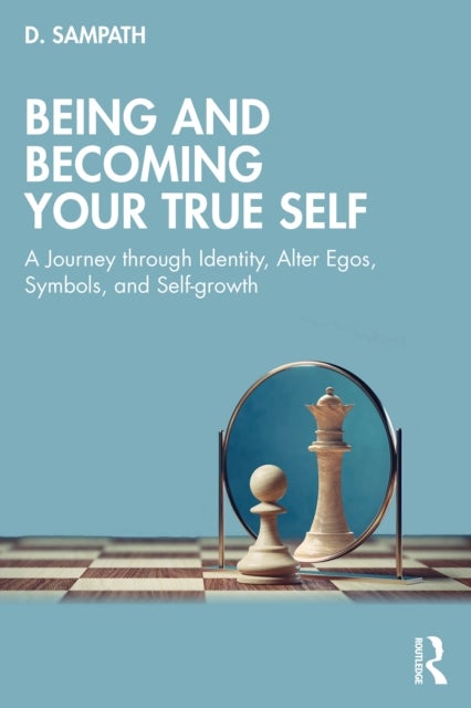 Being and Becoming Your True Self - A Journey through Identity, Alter Egos, Symbols, and Self-growth