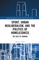 Sport, Urban Neoliberalism, and the Politics of Homelessness