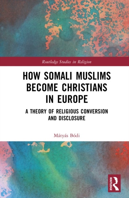 How Somali Muslims Become Christians in Europe - A Theory of Religious Conversion and Disclosure