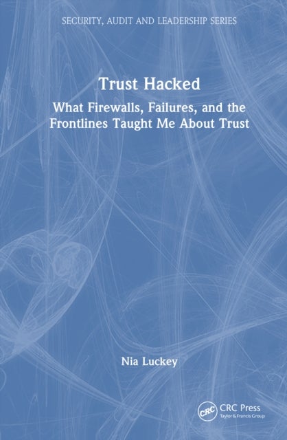 Trust Hacked - What Firewalls, Failures, and the Frontlines Taught Me About Trust
