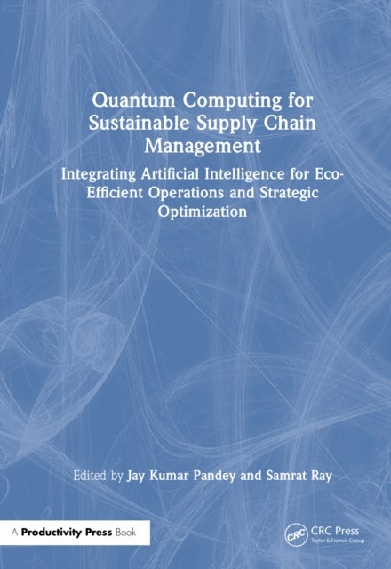 Quantum Computing for Sustainable Supply Chain Management - Integrating Artificial Intelligence for Eco-Efficient Operations and Strategic Optimization