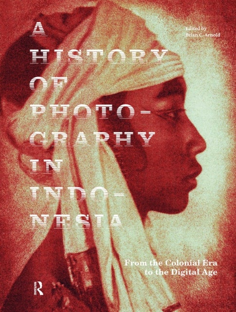 A History of Photography in Indonesia - From the Colonial Era to the Digital Age