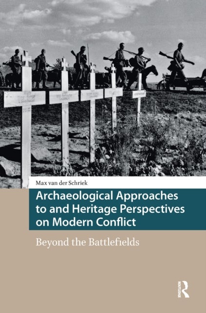 Archaeological Approaches to and Heritage Perspectives on Modern Conflict - Beyond the Battlefields