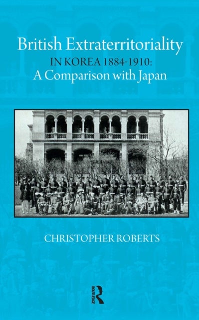 British Extraterritoriality in Korea 1884 – 1910 A Comparison with Japan
