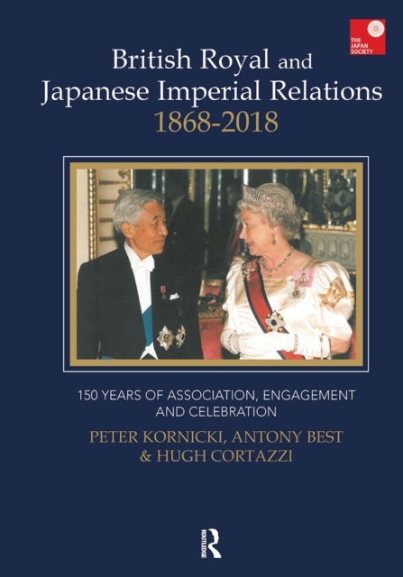 British Royal and Japanese Imperial Relations, 1868-2018 - 150 Years of Association, Engagement and Celebration