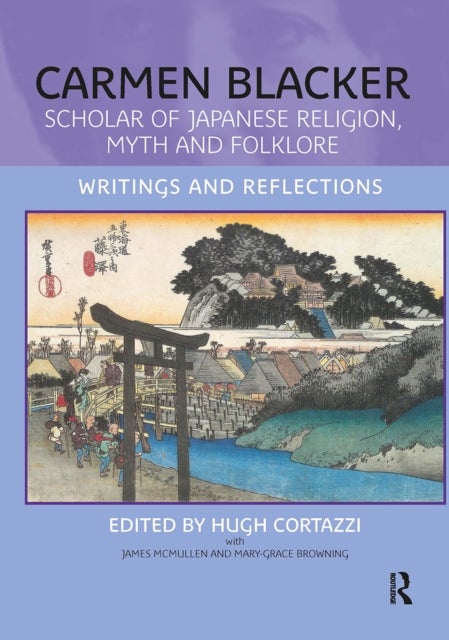 Carmen Blacker - Scholar of Japanese Religion, Myth and Folklore: Writings and Reflections