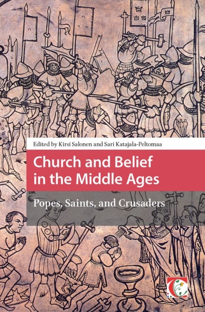 Church and Belief in the Middle Ages - Popes, Saints, and Crusaders
