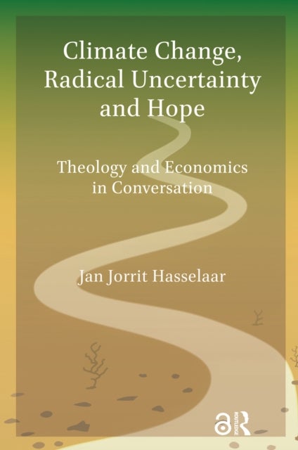 Climate Change, Radical Uncertainty and Hope - Theology and Economics in Conversation