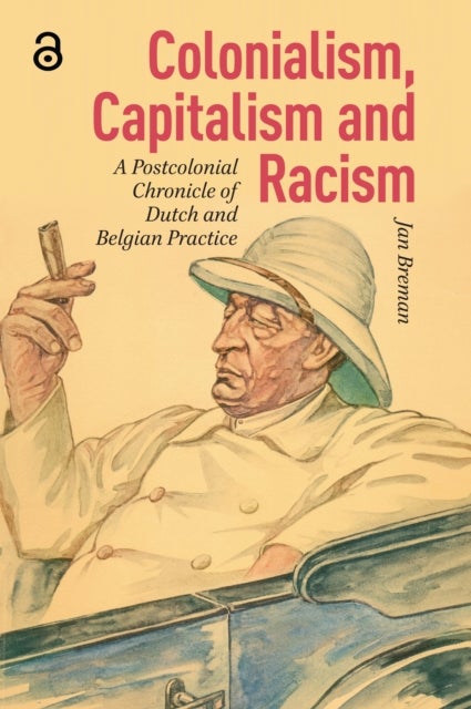Colonialism, Capitalism and Racism - A Postcolonial Chronicle of Dutch and Belgian Practice