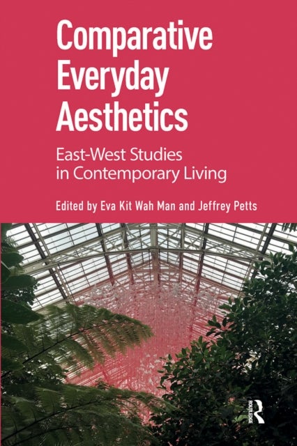 Comparative Everyday Aesthetics - East-West Studies in Contemporary Living
