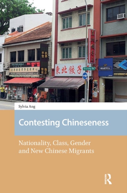 Contesting Chineseness - Nationality, Class, Gender and New Chinese Migrants