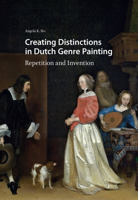Creating Distinctions in Dutch Genre Painting - Repetition and Invention