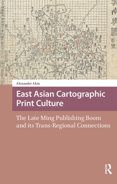 East Asian Cartographic Print Culture - The Late Ming Publishing Boom and its Trans-Regional Connections