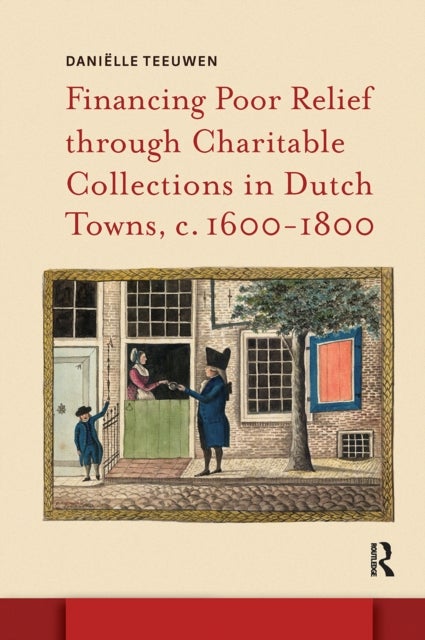 Financing Poor Relief through Charitable Collections in Dutch Towns, c. 1600-1800