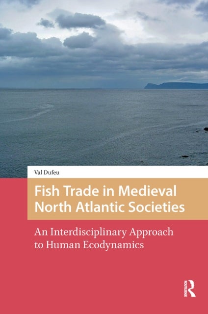 Fish Trade in Medieval North Atlantic Societies - An Interdisciplinary Approach to Human Ecodynamics