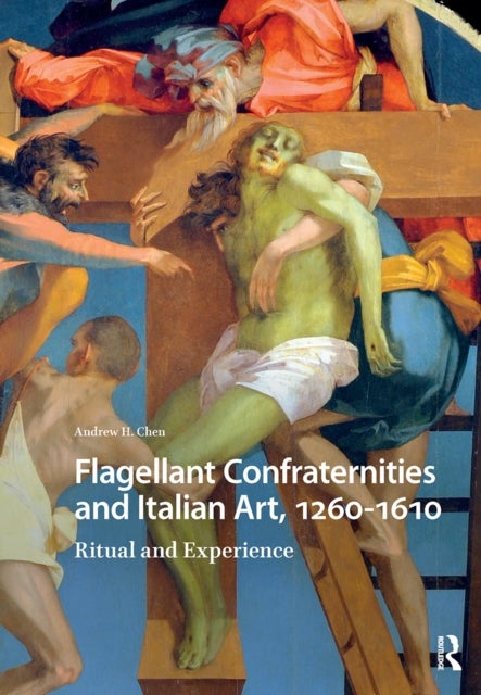 Flagellant Confraternities and Italian Art, 1260-1610 - Ritual and Experience