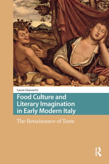 Food Culture and Literary Imagination in Early Modern Italy - The Renaissance of Taste