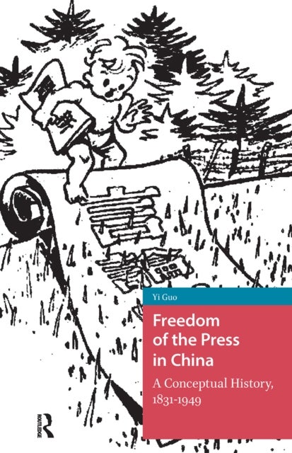 Freedom of the Press in China - A Conceptual History, 1831-1949