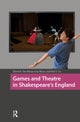 Games and Theatre in Shakespeare's England