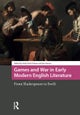 Games and War in Early Modern English Literature