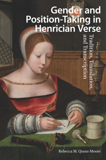 Gender and Position-Taking in Henrician Verse - Tradition, Translation, and Transcription