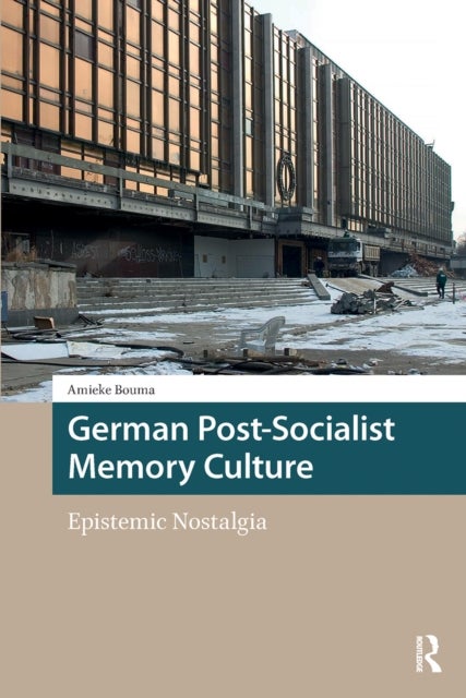 German Post-Socialist Memory Culture - Epistemic Nostalgia