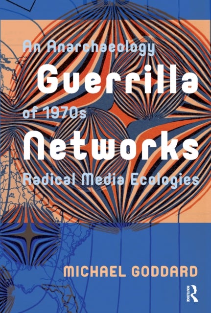 Guerrilla Networks - An Anarchaeology of 1970s Radical Media Ecologies