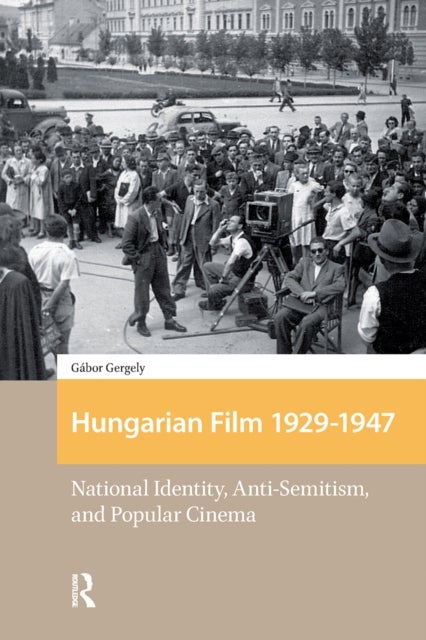 Hungarian Film, 1929-1947 - National Identity, Anti-Semitism and Popular Cinema