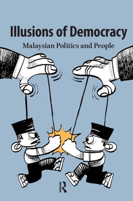 Illusions of Democracy  Malaysian Politics and People