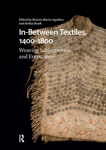 In-Between Textiles, 1400-1800 - Weaving Subjectivities and Encounters