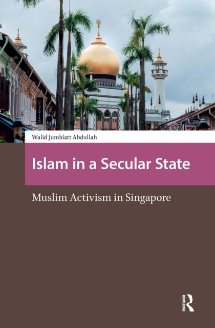 Islam in a Secular State - Muslim Activism in Singapore