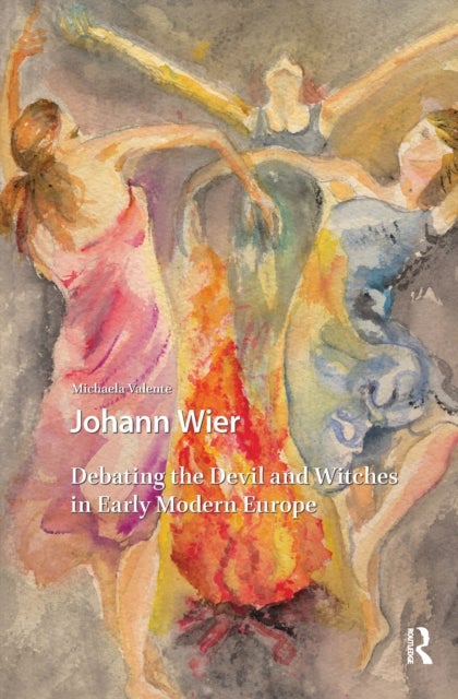 Johann Wier - Debating the Devil and Witches in Early Modern Europe