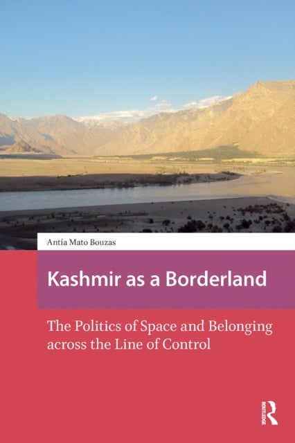 Kashmir as a Borderland - The Politics of Space and Belonging across the Line of Control