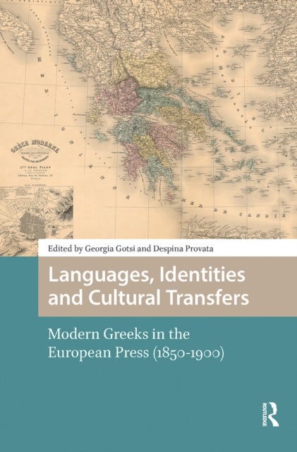 Languages, Identities and Cultural Transfers - Modern Greeks in the European Press (1850-1900)